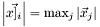 $\left|\vec{x]_i\right|=\mathrm{max}_{j}\left|\vec{x}_{j}\right|$